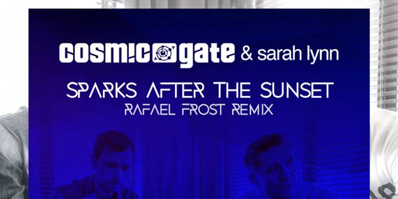 Cosmic Gate & Sarah Lynn ‘Sparks After The Sunset’ (Rafaël Frost Remix)